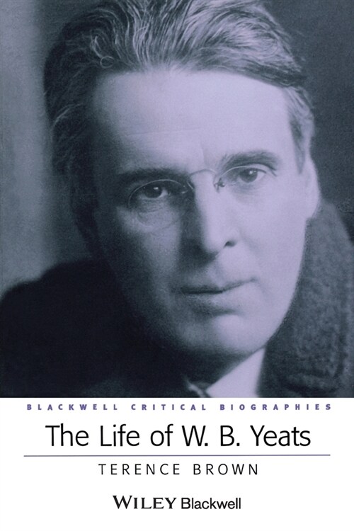 The Life of W. B. Yeats: A Critical Biography (Paperback, Revised)