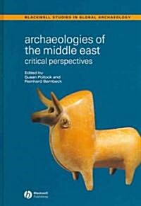 Archaeologies of the Middle East - Critical Perspectives (Hardcover)