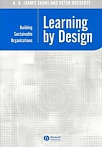 Learning by Design: Building Sustainable Organizations (Paperback)