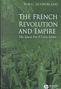 The French Revolution and Empire : The Quest for a Civic Order (Hardcover)