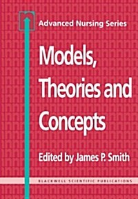 Models, Theories and Concepts: Advanced Nursing Series (Paperback, Revised)
