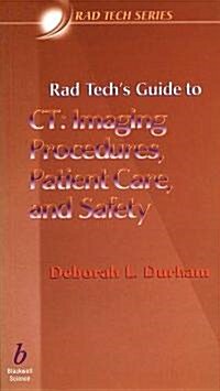 Rad Techs Guide to CT : Imaging Procedures, Patient Care and Safety (Paperback)