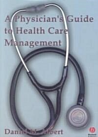 A Physicians Guide to Health Care Management (Paperback)