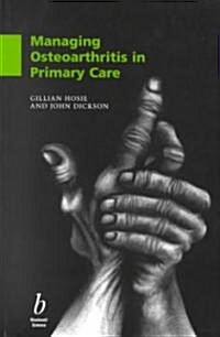 Managing Osteoarthritis in Primary Care (Paperback)