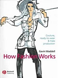 How Fashion Works: Couture, Ready-To-Wear and Mass Production (Paperback)
