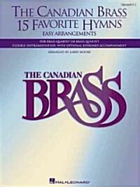 The Canadian Brass - 15 Favorite Hymns - Trumpet 1: Easy Arrangements for Brass Quartet, Quintet or Sextet (Paperback)