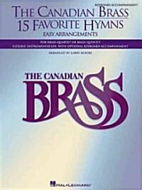 The Canadian Brass - 15 Favorite Hymns - Keyboard Accompaniment: Easy Arrangements for Brass Quartet, Quintet or Sextet (Paperback)
