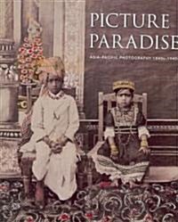 Picture Paradise: Asia-Pacific Photography 1840s-1940s (Paperback)