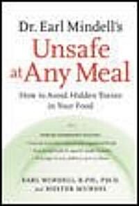 Dr. Earl Mindells Unsafe at Any Meal: How to Avoid Hidden Toxins in Your Food (Paperback, Revised and Upd)