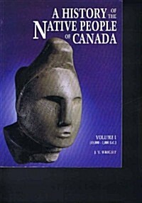 A History of the Native People of Canada: Volume 1: 10,000 - 1,000 B.C. (Paperback)