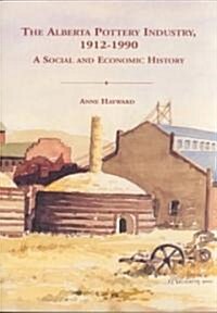 The Alberta Pottery Industry, 1912-1990 (Paperback)