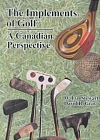 The Implements of Golf: A Canadian Perspective (Paperback)