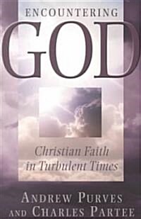 Encountering God: Christian Faith in the Turbulent Times (Paperback)
