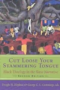 Cut Loose Your Stammering Tongue, Second Edition: Black Theology in the Slave Narrative (Paperback, 2, Revised)