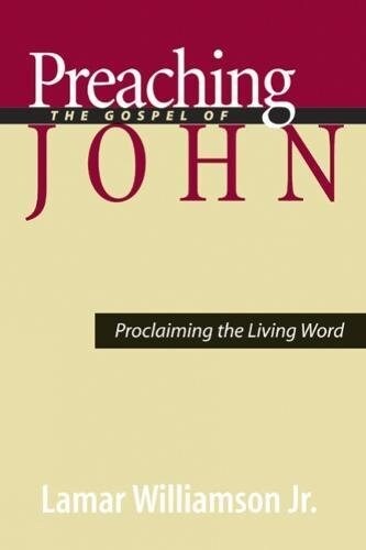 Preaching the Gospel of John: Proclaiming the Living Word (Paperback)