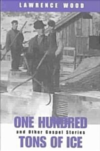 One Hundred Tons of Ice: And Other Gospel Stories (Paperback)