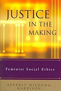Justice in the Making: Feminist Social Ethics (Paperback)