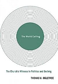 The World Calling: The Churchs Witness in Politics and Society (Paperback)