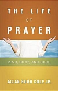 The Life of Prayer: Mind, Body, and Soul (Paperback)