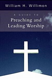 A Guide to Preaching and Leading Worship (Paperback)