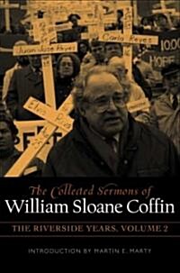 The Collected Sermons of William Sloane Coffin, Volume Two: The Riverside Years (Hardcover)