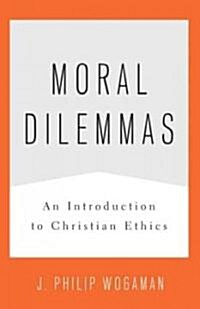 Moral Dilemmas: An Introduction to Christian Ethics (Paperback)