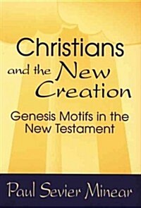 Christians and the New Creation: Genesis Motifs in the New Testament (Paperback)