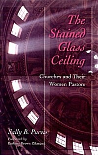 Stained-Glass Ceiling: Churches and Their Women Pastors (Paperback)