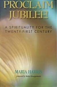 Proclaim Jubilee!: A Spirituality for the Twenty-First Century (Paperback)