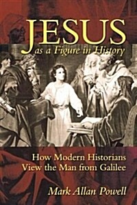 [중고] Jesus as a Figure in History: How Modern Historians View the Man from Galilee (Paperback)