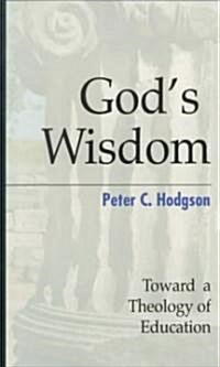 Gods Wisdom: Toward a Theology of Education (Paperback)