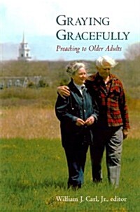 Graying Gracefully: Preaching to Older Adults (Paperback)