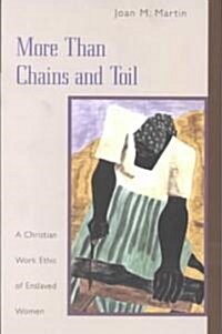 More Than Chains and Toil: A Christian Work Ethic of Enslaved Women (Paperback)
