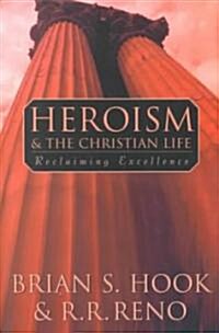 Heroism and the Christian Life (Paperback)