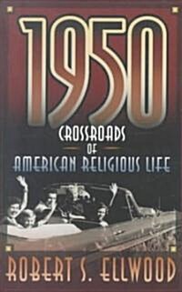 1950: Crossroads of American Religious Life (Paperback)