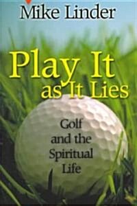 Play It as It Lies: Golf and the Spiritual Life (Paperback)