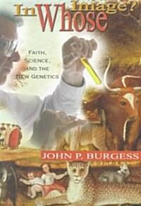 In Whose Image?: Faith, Science, and the New Genetics (Paperback)