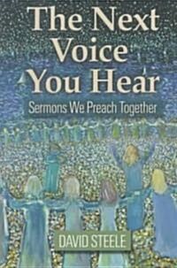 The Next Voice You Hear: Sermons We Preach Together (Paperback)