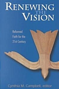 Renewing the Vision: Reformed Faith and Life for the Twenty-First Century (Paperback)