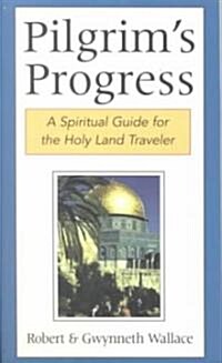 Pilgrims Progress: A Spiritual Guide for the Holy Land Traveler (Paperback)
