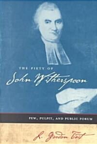 The Piety of John Witherspoon: Pew, Pulpit and Public Forum (Paperback)