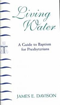 Living Water: A Guide to Baptism for Presbyterians (Paperback)