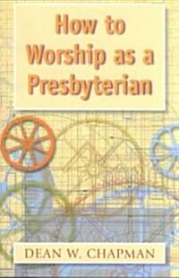 How to Worship as a Presbyterian (Paperback)
