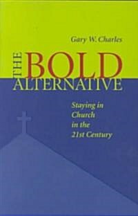 Bold Alternative: Staying in Church in the 21st Century (Paperback)