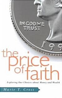 The Price of Faith: Exploring Our Choices about Money and Wealth (Paperback)