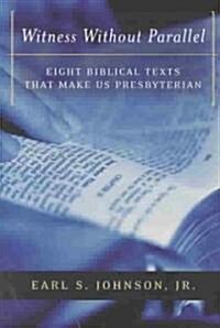 Witness Without Parallel: Eight Biblical Texts That Make Us Presbyterian (Paperback)