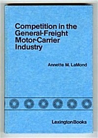 Competition in the General Freight Motor-Carrier Industry (Hardcover)