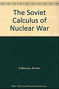 The Soviet Calculus of Nuclear War (Paperback)