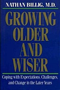 Growing Older & Wiser: Coping with Expectations, Challenges, and Change in the Later Years (Hardcover)