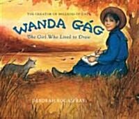 Wanda Gag: The Girl Who Lived to Draw (Hardcover)